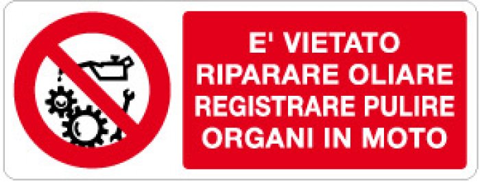 E' VIETATO RIPARARE OLIARE REGISTRARE PULIREORGANI IN MOTO RETTANGOLARE (745)