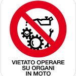 CARTELLO IN ALLUMINIO FORMATO MM 330X350 VIETATO OPERARE SU ORGANI IN MOTO (584B)